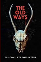 The Old Ways: The Complete Collection 1998112047 Book Cover