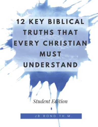 12 Key Biblical Truths that Every Christian Must Understand