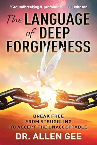 The Language of Deep Forgiveness: Break Free from Struggling to
