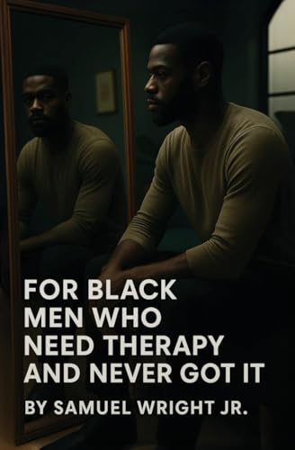 For Black Men Who Need Therapy and Never Got It