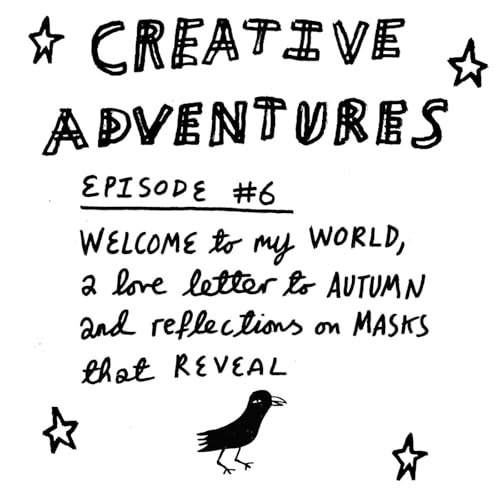 Episode #6: Welcome to my world, a love letter to autumn and reflections on masks that reveal