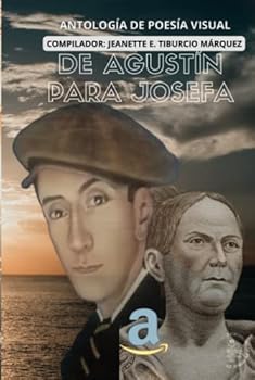 DE AGUSTÍN PARA JOSEFA: ANTOLOGÍA DE POESÍA VISUAL (Spanish Edition)
