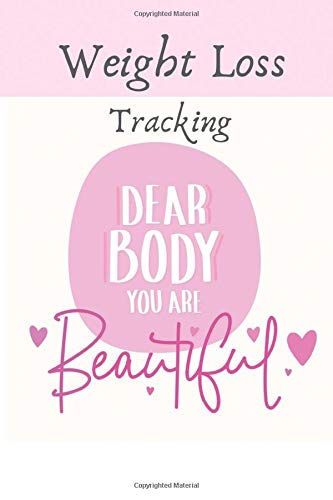 Weight Loss tracking, dear body you are beautiful. Notebook fitness tracker with cute pink glossy cover. 6 x 9 in 150 lined pages.: Journal planner loss weight tracker (Notebook Journal intime)
