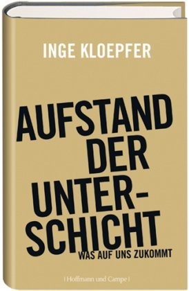 Aufstand der Unterschicht: Was auf uns zukommt (Zeitgeschichte) von Inge Kloepfer (2. September 2008) Taschenbuch
