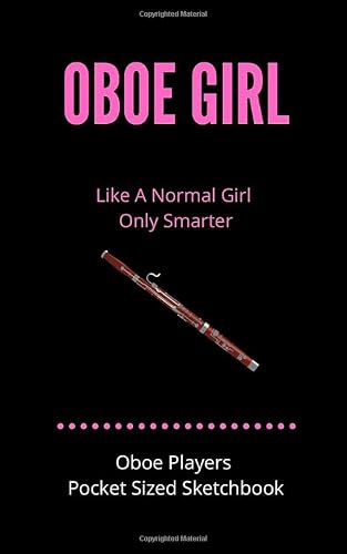 Oboe Girl - Like A Normal Girl Only Smarter | Oboe Players Pocket Sized Sketchbook: 100 Pages handy 5 x 8 | Gift For Oboe Players, Teachers, ... Alike | For doodling, sketching & drawing