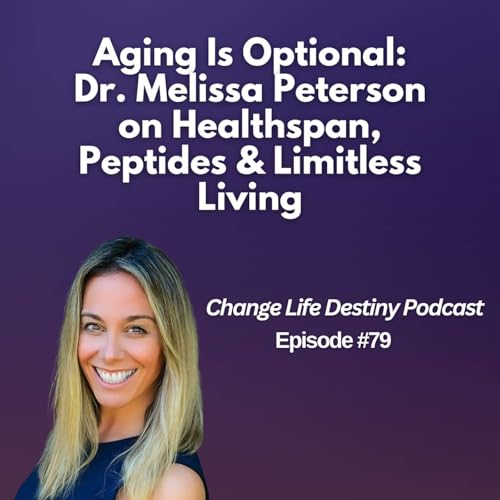 #79 - Aging Is Optional: Dr. Melissa Peterson on Healthspan, Peptides & Limitless Living