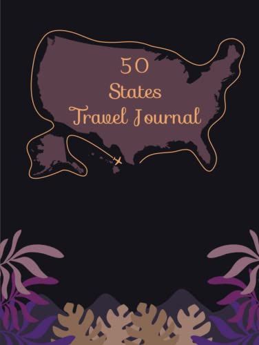 50 States Travel Journal: Full guide to record your travels around 50 states of the USA, Write and keep your memories in just 3 minutes, a Wonderful gift for woman and travel lovers.