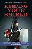 Keeping Your Shield: Becoming a Warrior Principal A Collection of Stories
