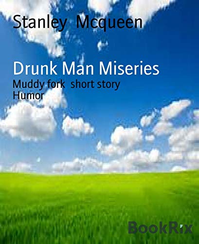 Drunk Man Miseries: Muddy fork short story (English Edition)
