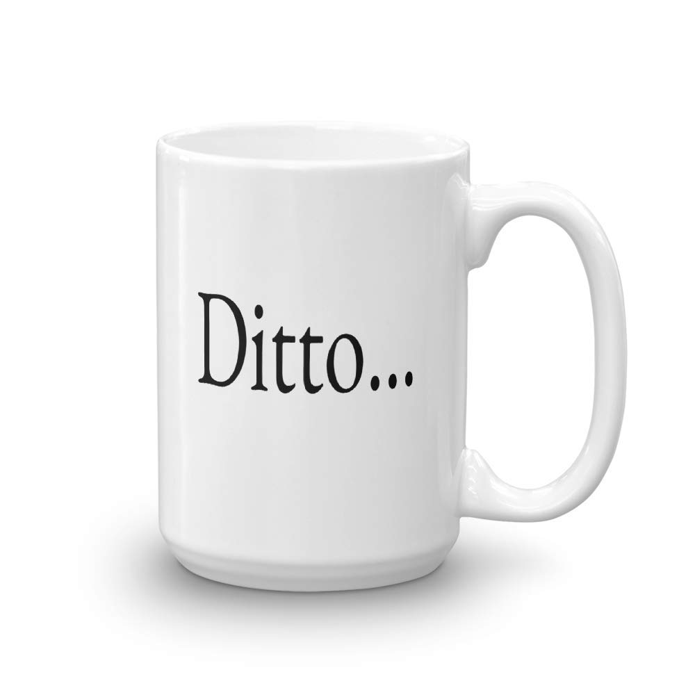 Ditto... 15 oz Coffee Mug, sweet, Classic Movie Type, Girls, Woman, Women, Buddies, Guys men Chic, Ladies, Besties Gift Idea from For You By Rose, boyfriend, BFF