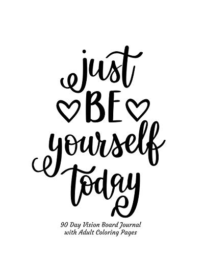 Just Be Yourself Today 90 Day Vision Board Journal with Adult Coloring Pages: Black & White Cover | Productivity Planner | Goals Notebook | Law of ... Pages | Guided Journal | Motivational Diary