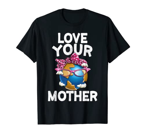 Love Your Mother Earth Day Recycle Ambiente Regalo Camiseta Camiseta