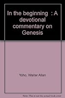 "In the beginning": A devotional commentary on Genesis B0006S2D9C Book Cover