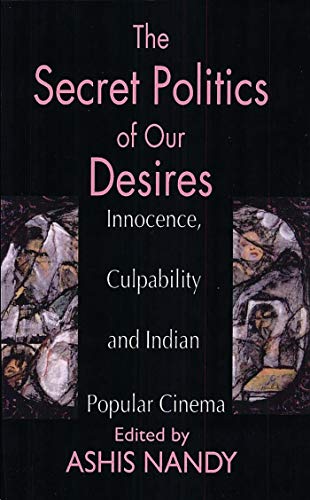 The Secret Politics of our Desires: Innocence, Culpability and Indian Popular Cinema