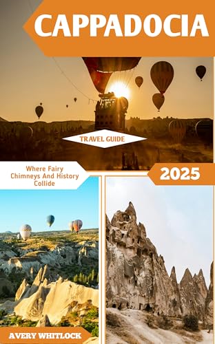Cappadocia Travel Guide: Where Fairy Chimneys And History Collide (Global Adventure Book 67)