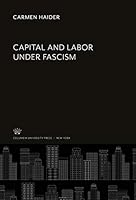 Capital and Labor Under Fascism 0231905505 Book Cover