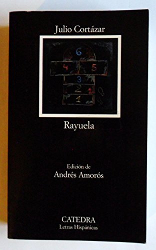 RAYUELA POR JULIO CORTAZAR / CATEDRA, EDICION DE ANDRES AMOROS, 2007.