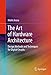 The Art of Hardware Architecture: Design Methods and Techniques for Digital Circuits