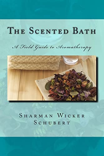 The Scented Bath: The Field Guide to Aromatherapy (The Finer Things Guidebooks)