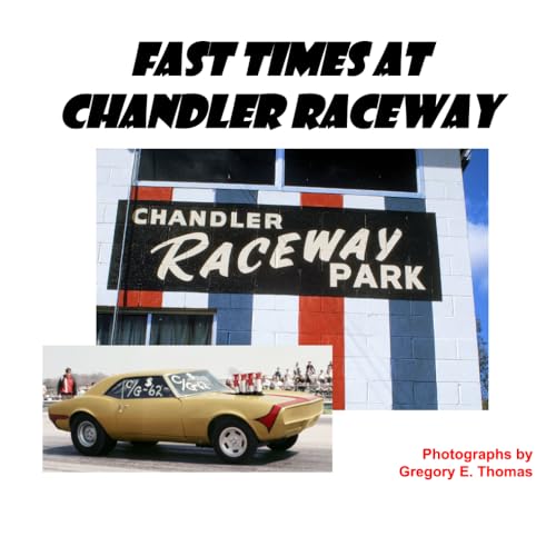 Fast Times at Chandler Raceway: Drag Racing Photographs from the early 1970s