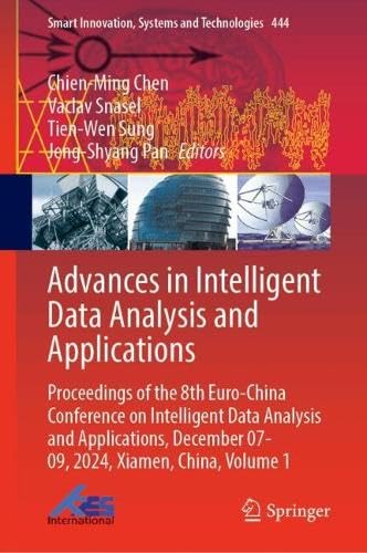 Advances in Intelligent Data Analysis and Applications: Proceedings of the 8th Euro–China Conference on Intelligent Data Analysis and Applications, ... Innovation, Systems and Technologies, 444)