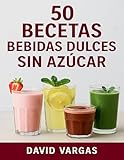 50 Recetas de Bebidas Dulces Sin Azúcar: Batidos, smoothies, limonadas, chocolates y más opciones saludables y deliciosas (Spanish Edition)