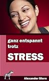  Ganz entspannt trotz Stress: Gesünder leben mit weniger Stress