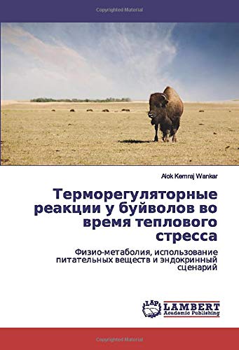Терморегуляторные реакции у буйволов во время теплового стресса: Физио-метаболия, использование питательных веществ и эндокринный сценарий: ... pitatel'nyh weschestw i ändokrinnyj scenarij