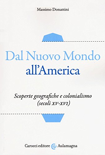 Dal nuovo mondo all'America. Scoperte geografiche e colonialismo (secoli XV-XVI)