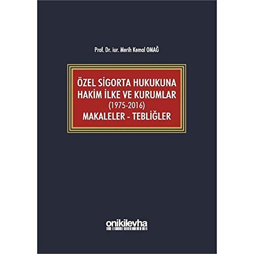 Özel Sigorta Hukukuna Hakim İlke ve Kurumlar (1975-2016) Makaleler - Tebliğler