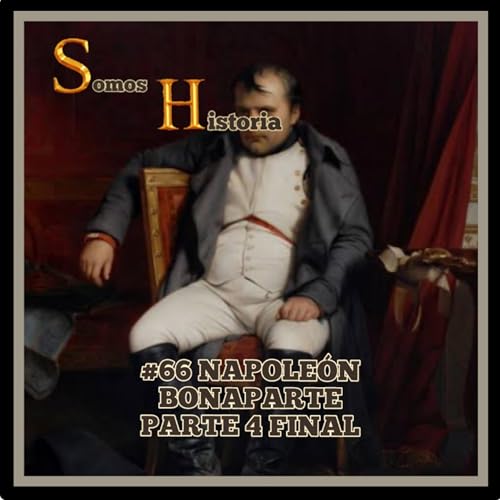 EP 66 Napole&oacute;n Bonaparte Parte 4 Final