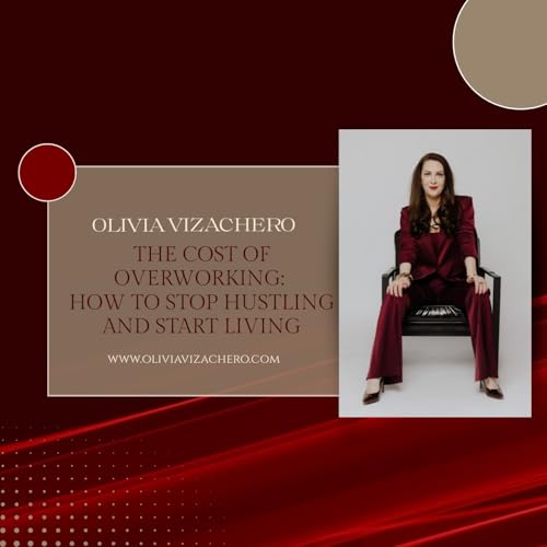 The Cost of Overworking: How to Stop Hustling and Start Living