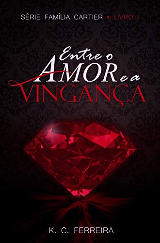 Entre o amor e a vingança - Livro 1: Série Família Cartier