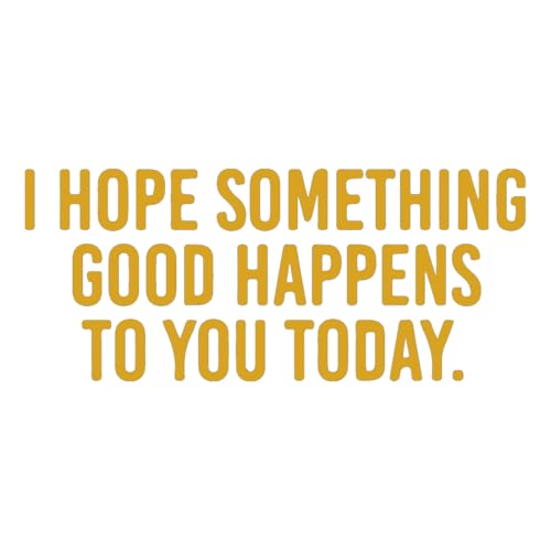 Image of I Hope Something Good Happens to You Today (Metallic Gold) (Set Of 2) Premium Waterproof Vinyl Decal Stickers Laptop Phone Helmet Car Window Bumper Mug Tuber Cup Door Wall
