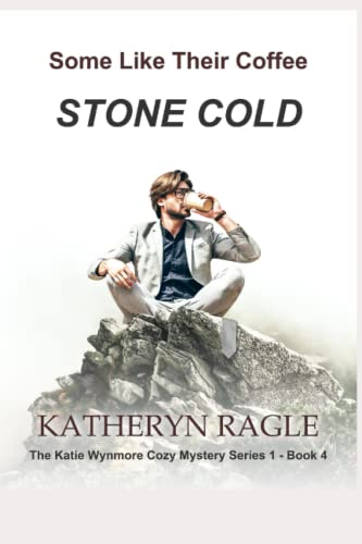 Some Like Their Coffee Stone Cold (Katie Wynmore Cozy Mystery Series)