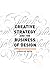 Creative Strategy and the Business of Design