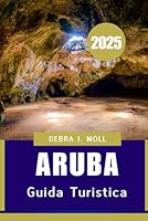 GUIDA TURISTICA DI ARUBA 2025: Il compagno ideale per una fuga sull'isola tra sole, sabbia e cultura (Italian Edition) B0F6B9GVPR Book Cover