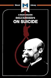 An Analysis of Emile Durkheim's On Suicide (The Macat Library)