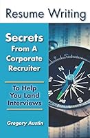 Resume Writing: Secrets From A Corporate Recruiter To Help You Land Interviews 198029531X Book Cover