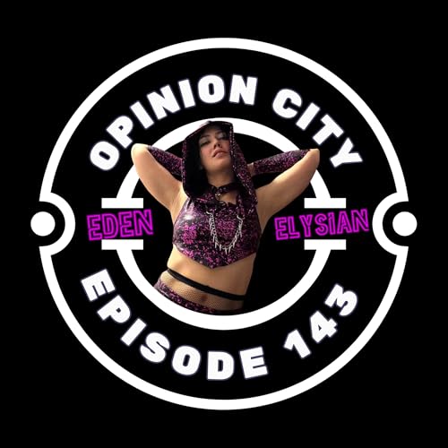 Opinion City Podcast | Eden Elysian &mdash; Pretty Things Die Too