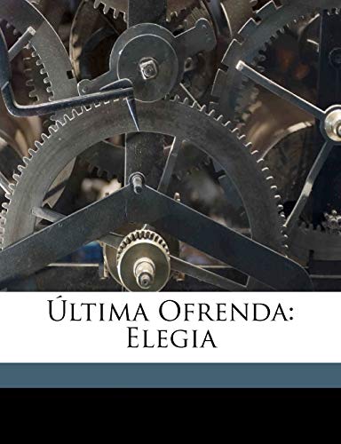 Última Ofrenda: Elegia (Spanish Edition)