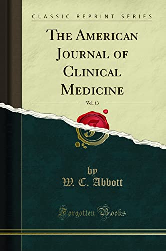 The American Journal of Clinical Medicine, Vol. 13 (Classic Reprint)
