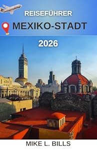 Reiseführer Mexiko-Stadt 2026: Das Herz einer Metropole voller Kultur und Geschichte entdecken
