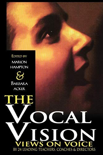The Vocal Vision: Views on Voice by 24 Leading Teachers, Coaches and Directors (Applause Books)