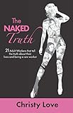 The NAKED Truth: 21 Adult Workers That Tell The Truth About Their Lives And Being A Sex Worker