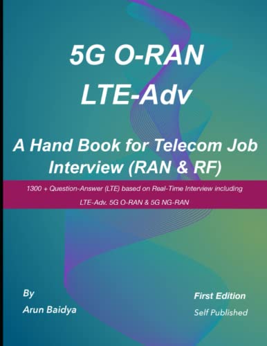 5G O-RAN LTE-Adv - A Hand Book for Telecom Job Interview (RAN & RF)