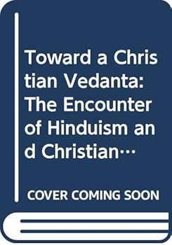 Toward a Christian Vedanta: The Encounter of Hinduism and Christianity According to Bede Griffiths
