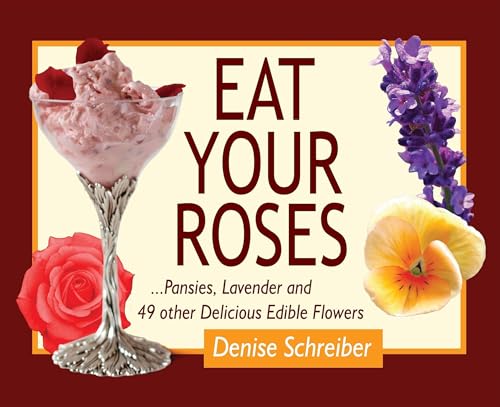 Eat Your Roses: ...Pansies, Lavender, and 49 Other Delicious Edible Flowers