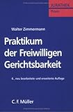 Praktikum der Freiwilligen Gerichtsbarkeit: Verfahrensgrundzüge, Erbscheins-, Grundbuch-, Vormundschafts-, Betreuungs- und Familiengerichtssachen