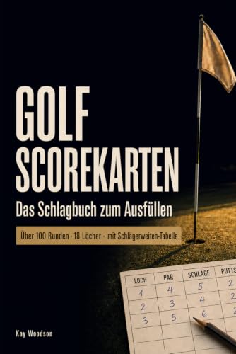 Golf Scorekarten: Golfer und Golfspieler Schlagbuch zum Ausfüllen mit Scorekarten und Schläger-Weiten-Tabelle für Anfänger und Fortgeschrittene - Golf...